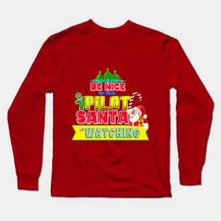 Be nice to the Pilot Santa is watching gift idea Long Sleeve T-Shirt